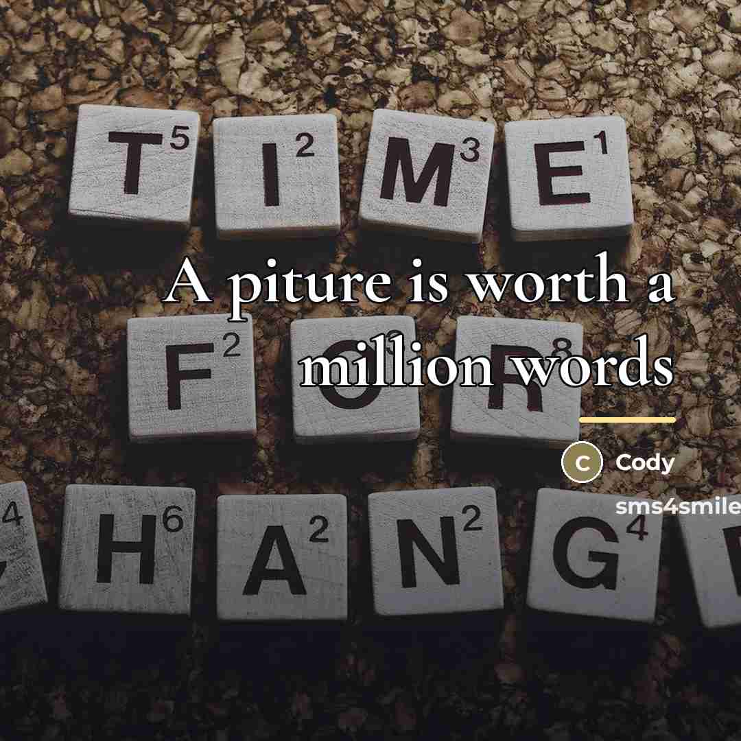 “A piture is worth a million words…” quote by Cody