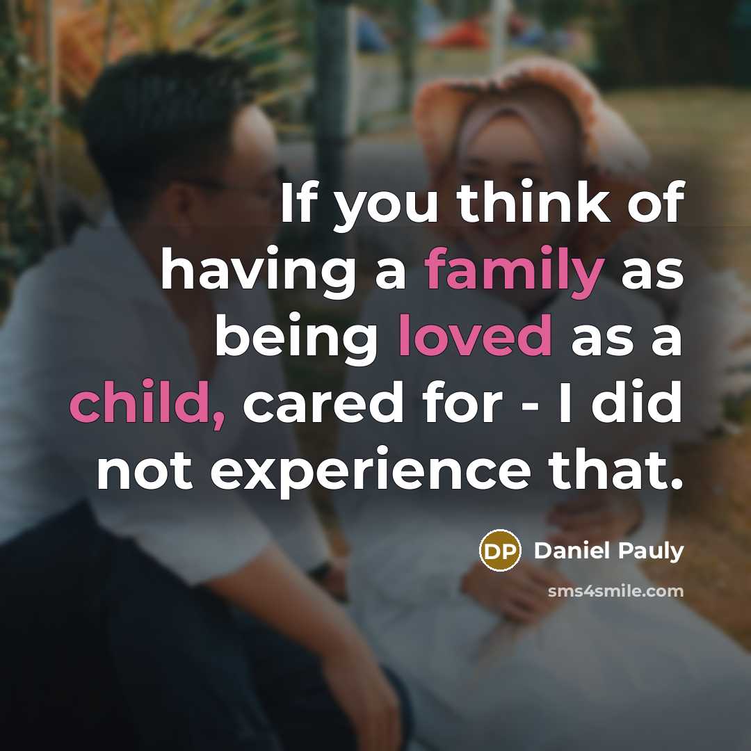 “If you think of having a family as being loved…” quote by Daniel Pauly