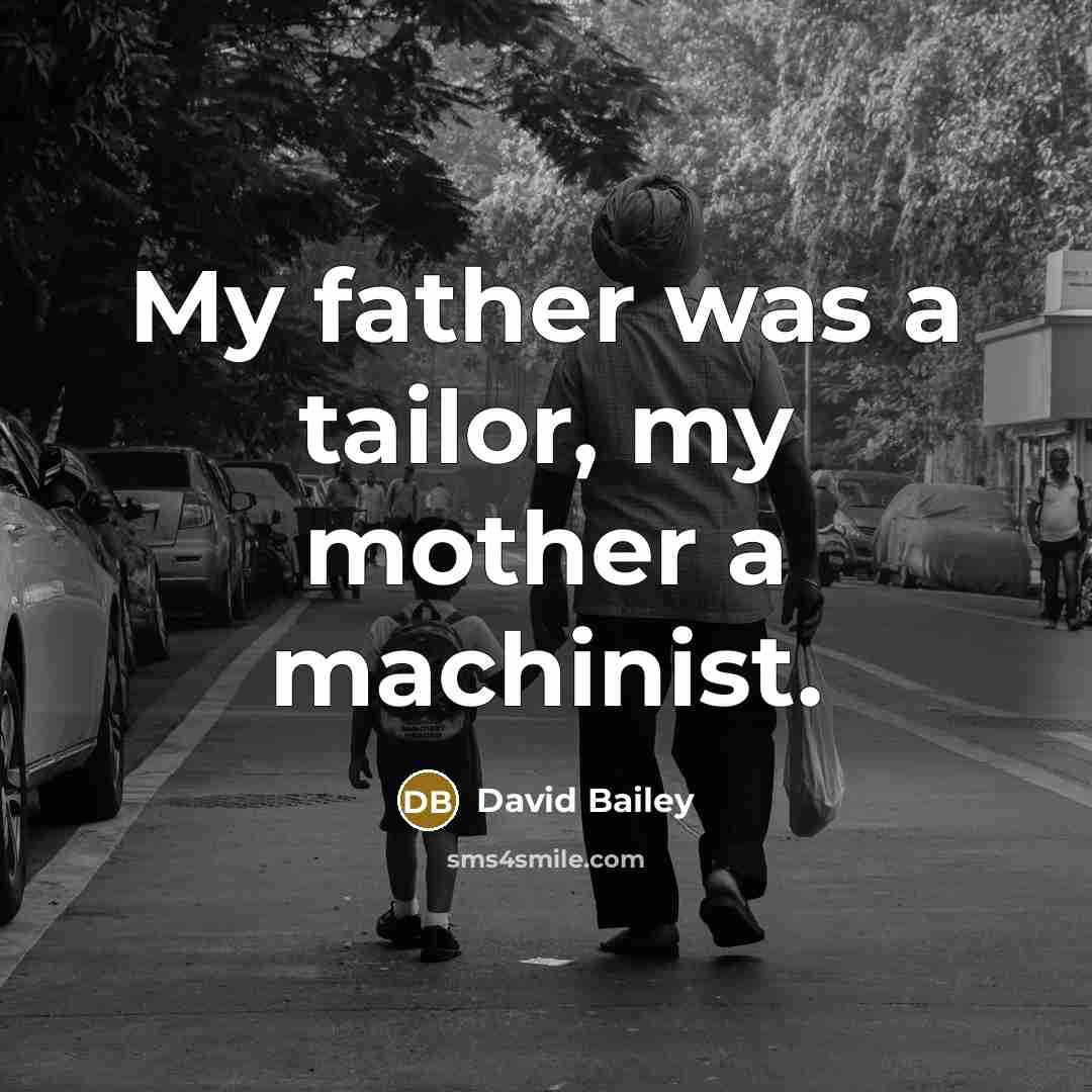 “My father was a tailor, my mother a machinist.…” quote by David Bailey