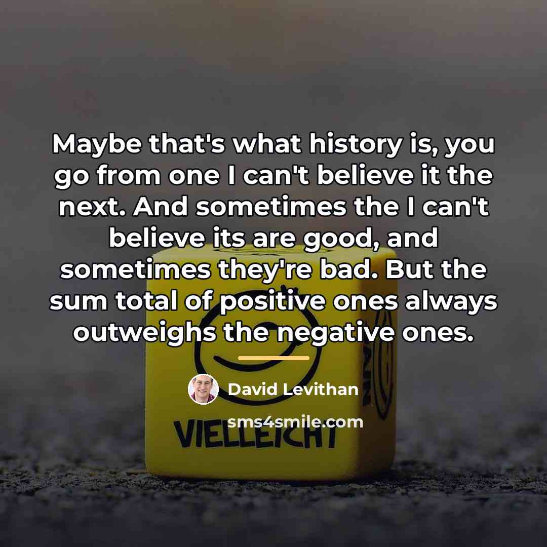 “Maybe that's what history is, you go from one I…” quote by David Levithan