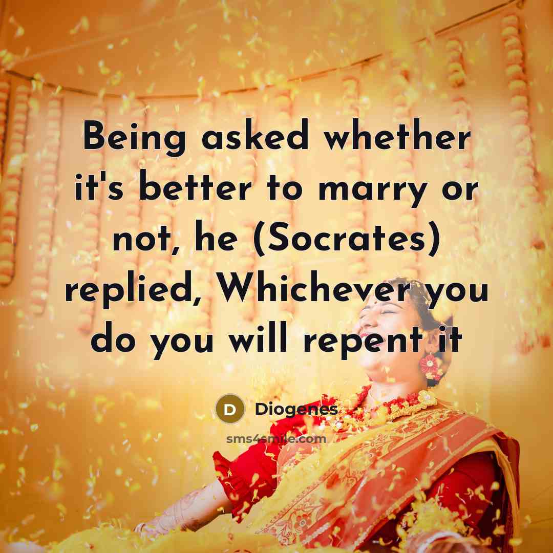 “Being asked whether it's better to marry or not, he…” quote by Diogenes
