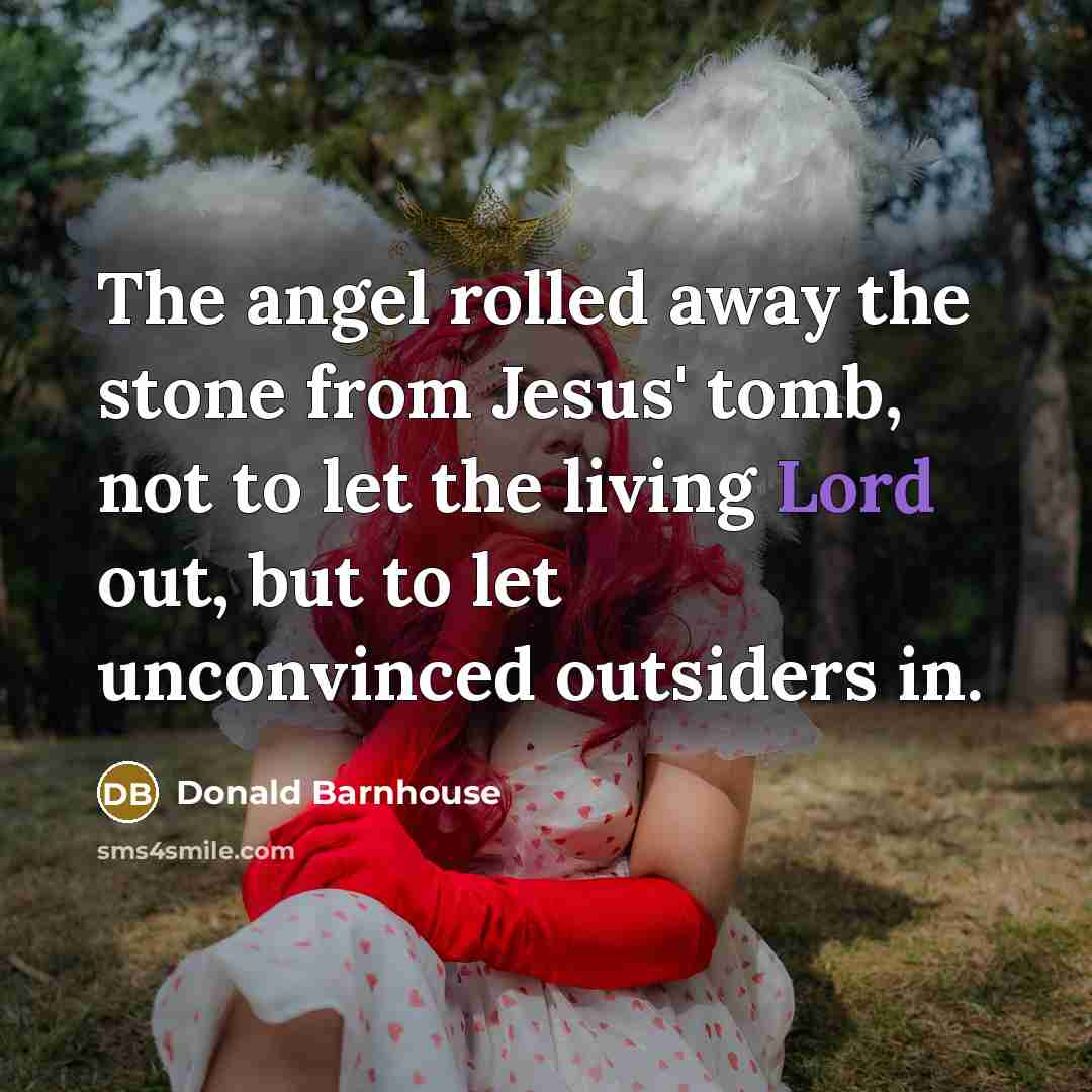 “The angel rolled away the stone from Jesus' tomb, not…” quote by Donald Barnhouse