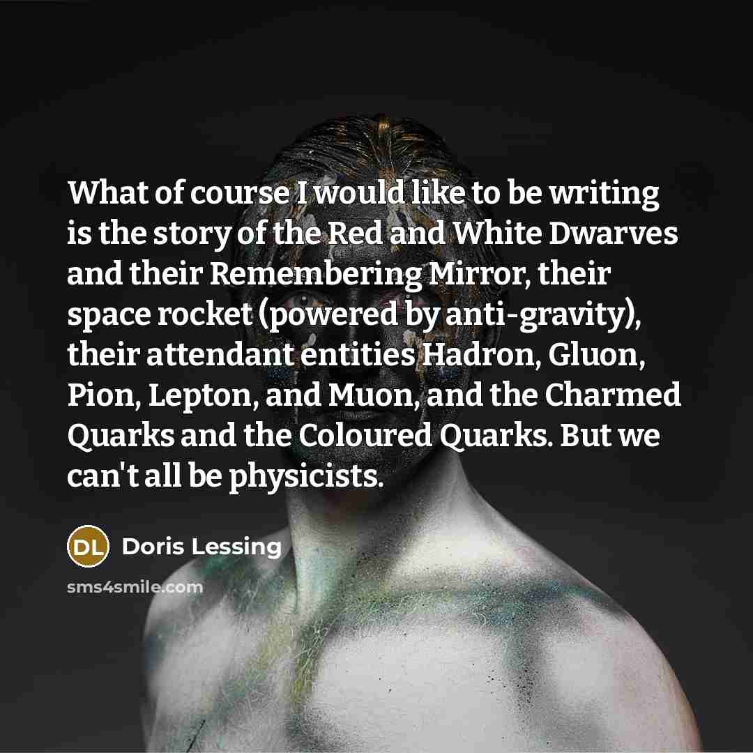 “What of course I would like to be writing is…” quote by Doris Lessing