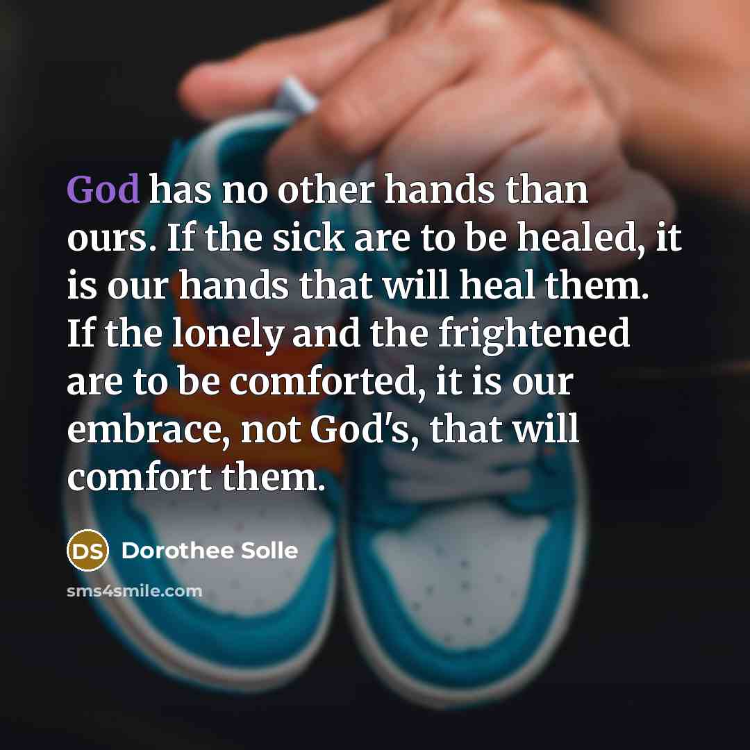“God has no other hands than ours. If the sick…” quote by Dorothee Solle
