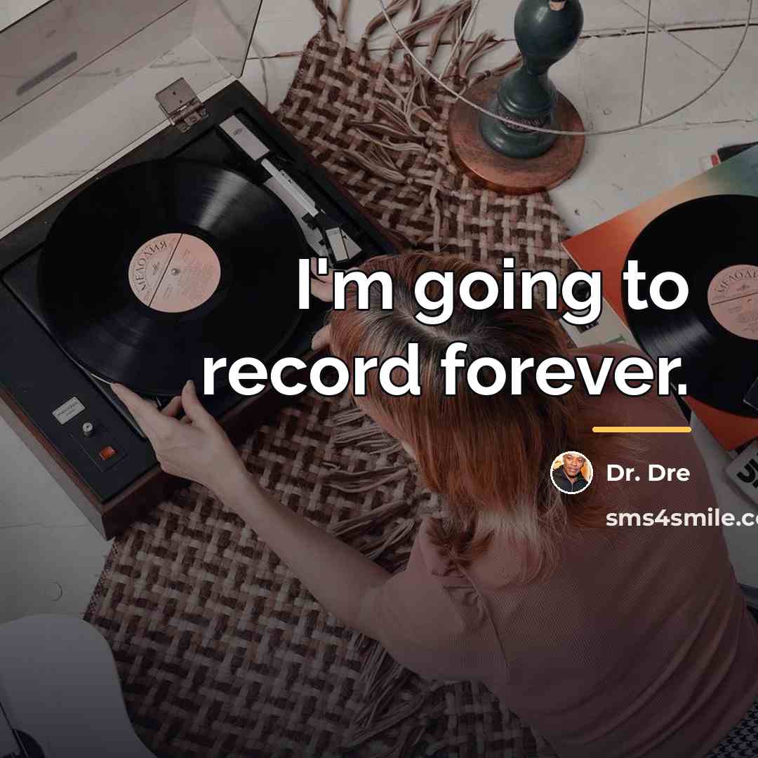 “I'm going to record forever.…” quote by Dr. Dre