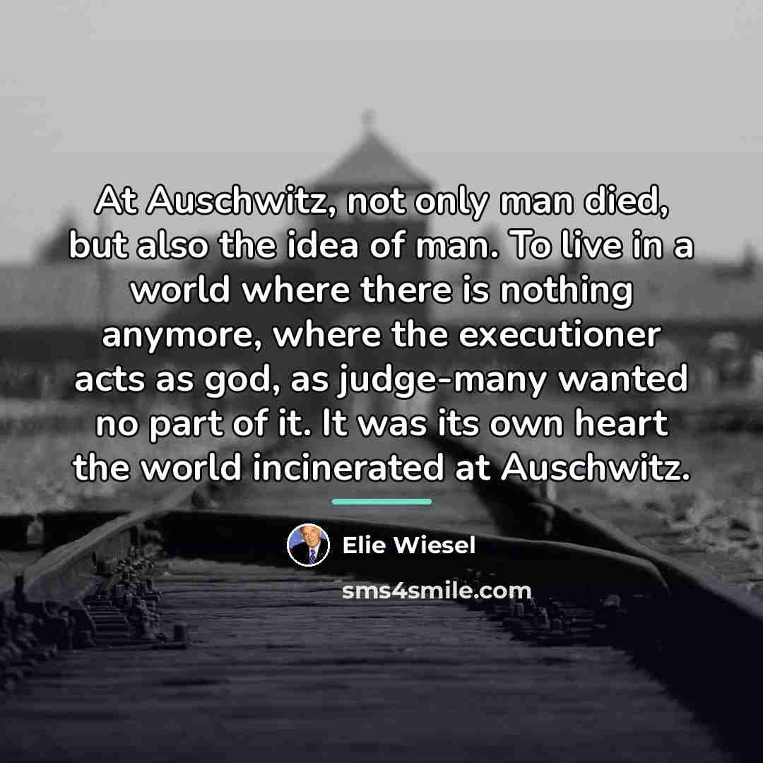 “At Auschwitz, not only man died, but also the idea…” quote by Elie Wiesel