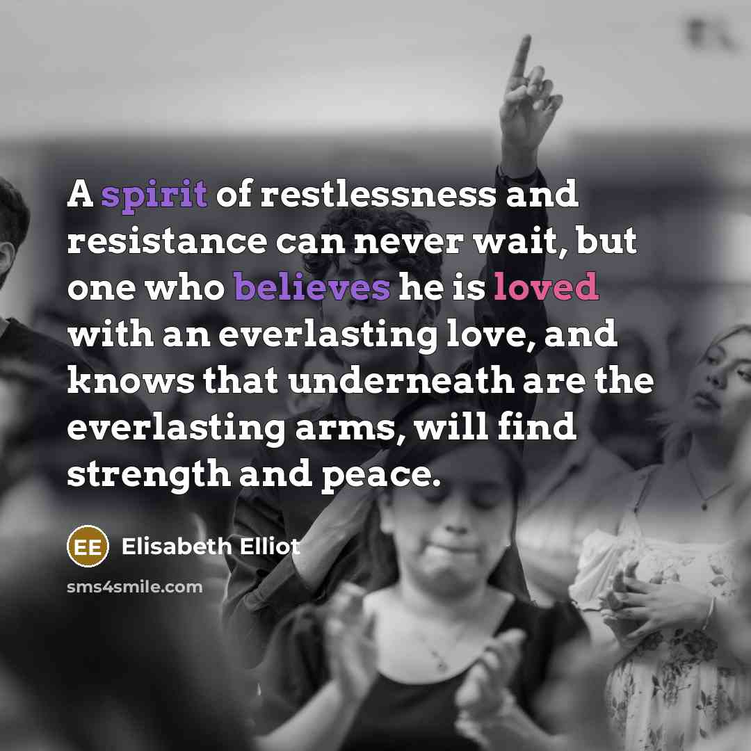 “A spirit of restlessness and resistance can never wait, but…” quote by Elisabeth Elliot
