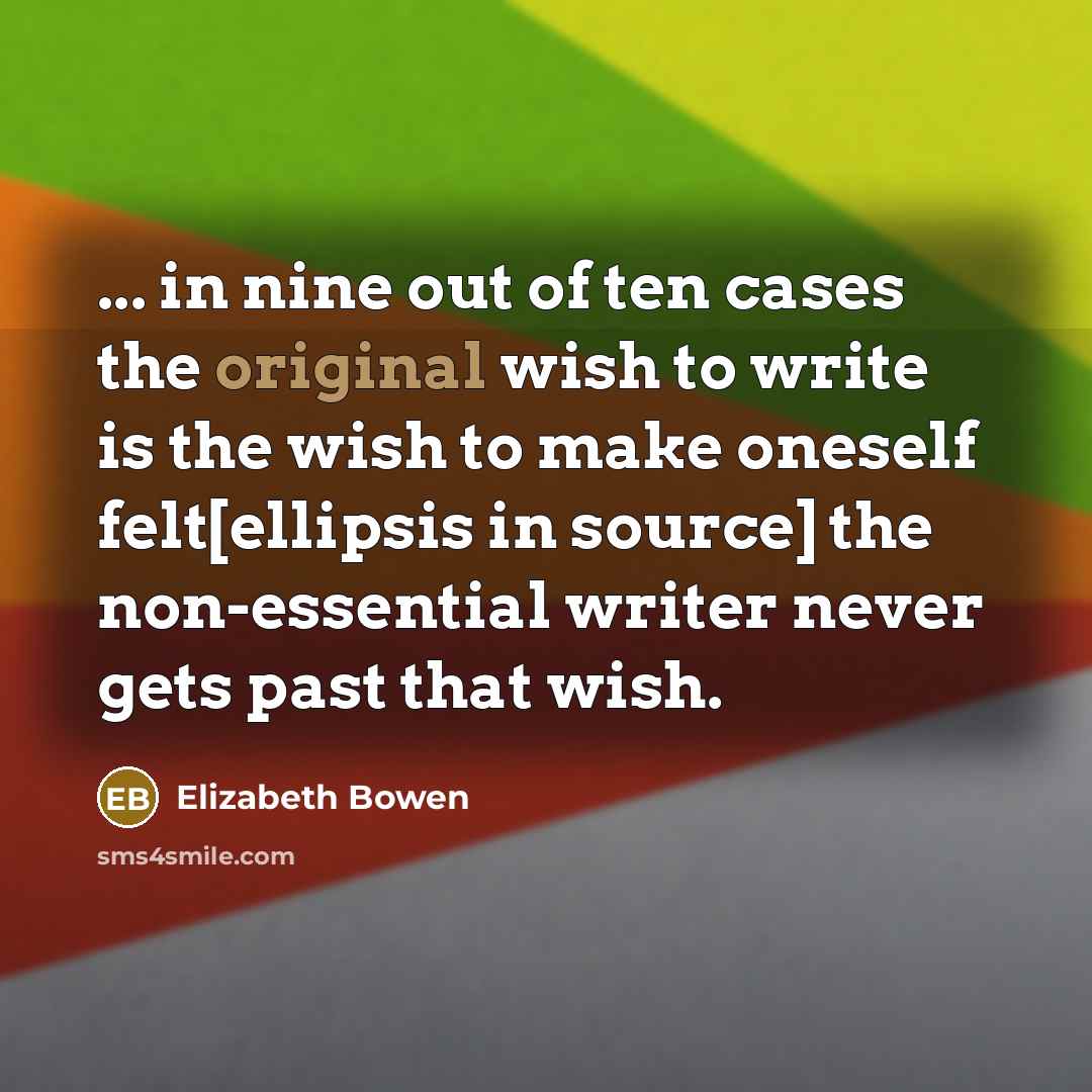 “... in nine out of ten cases the original wish…” quote by Elizabeth Bowen