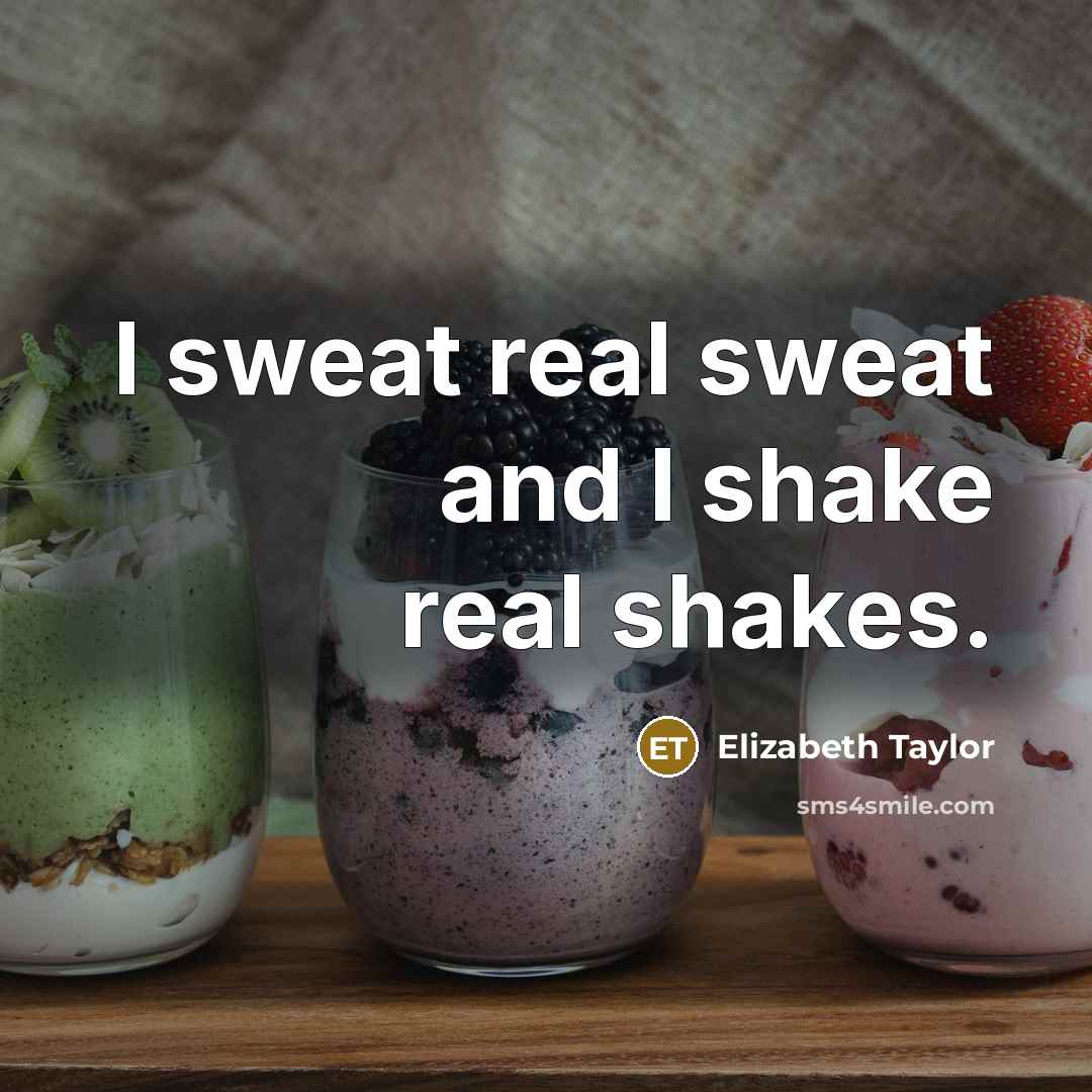 “I sweat real sweat and I shake real shakes.…” quote by Elizabeth Taylor