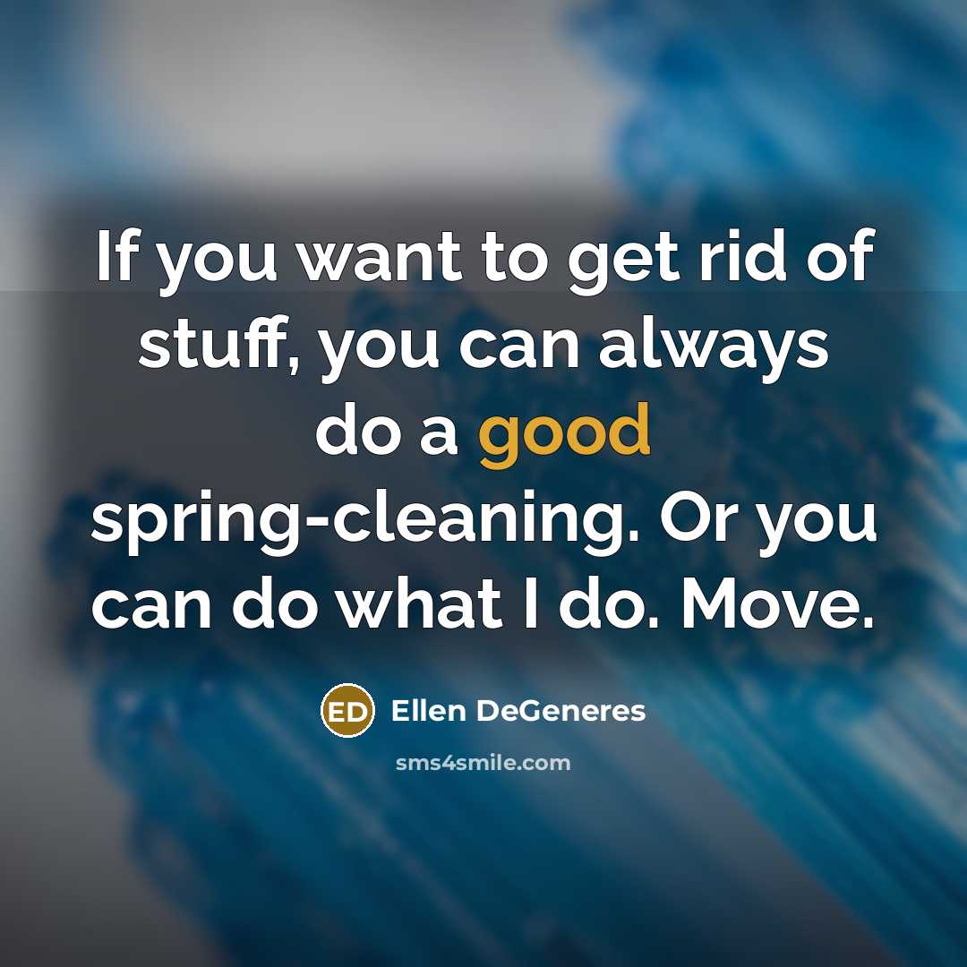 “If you want to get rid of stuff, you can…” quote by Ellen DeGeneres