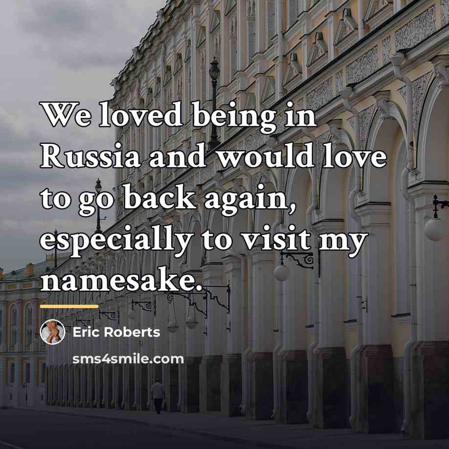 “We loved being in Russia and would love to go…” quote by Eric Roberts