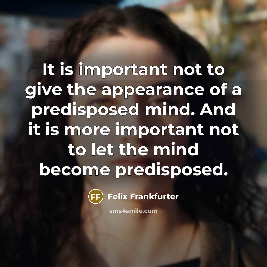 “It is important not to give the appearance of a…” quote by Felix Frankfurter