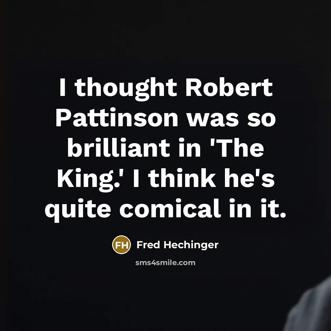 “I thought Robert Pattinson was so brilliant in 'The King.'…” quote by Fred Hechinger