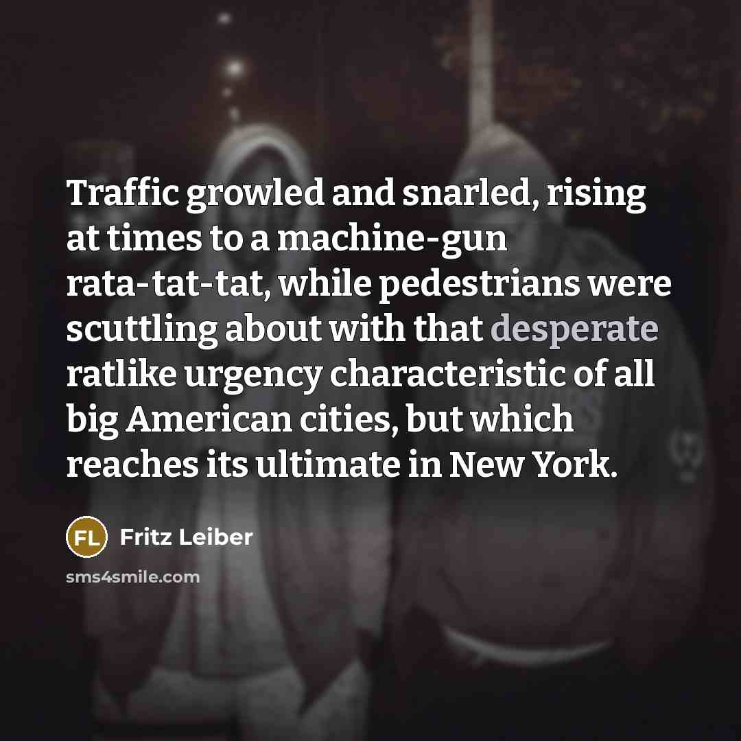 “Traffic growled and snarled, rising at times to a machine-gun…” quote by Fritz Leiber