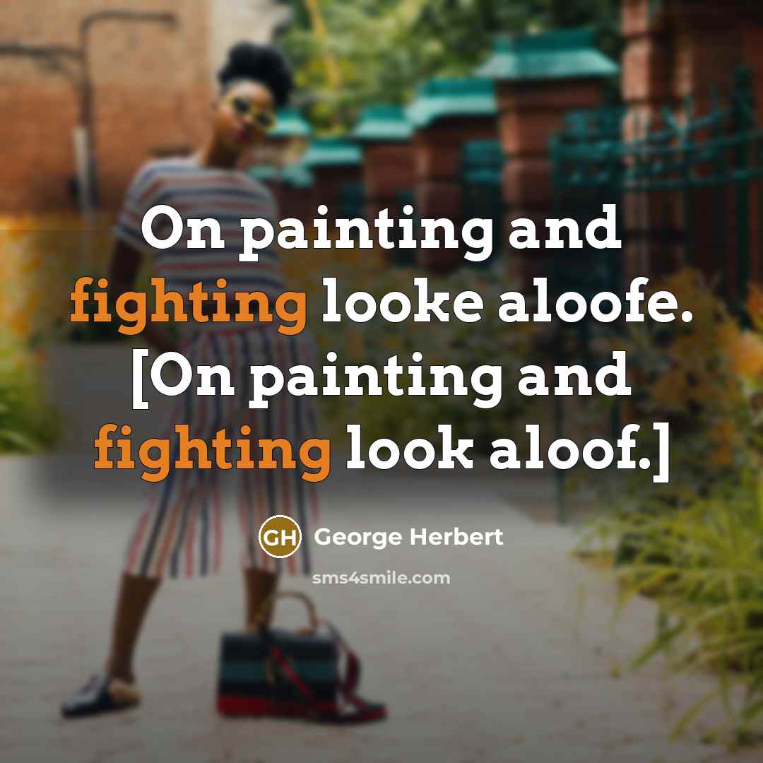 “On painting and fighting looke aloofe. [On painting and fighting…” quote by George Herbert