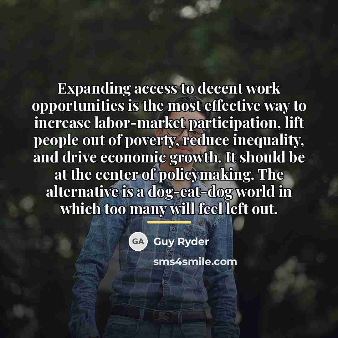 “Expanding access to decent work opportunities is the most effective…” quote by Guy Ryder