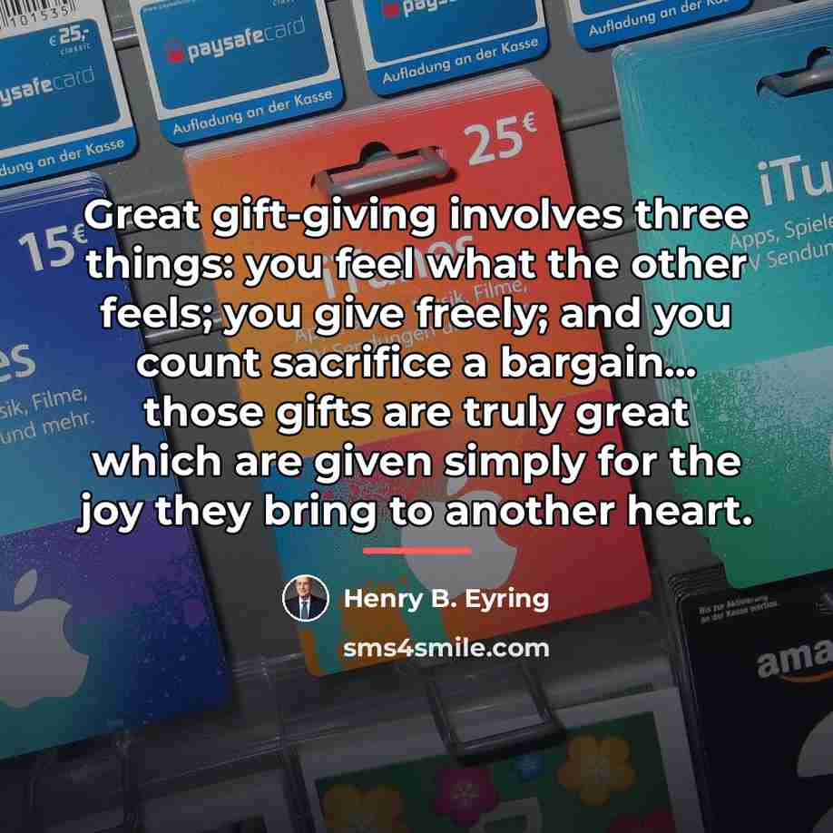 “Great gift-giving involves three things: you feel what the other…” quote by Henry B. Eyring