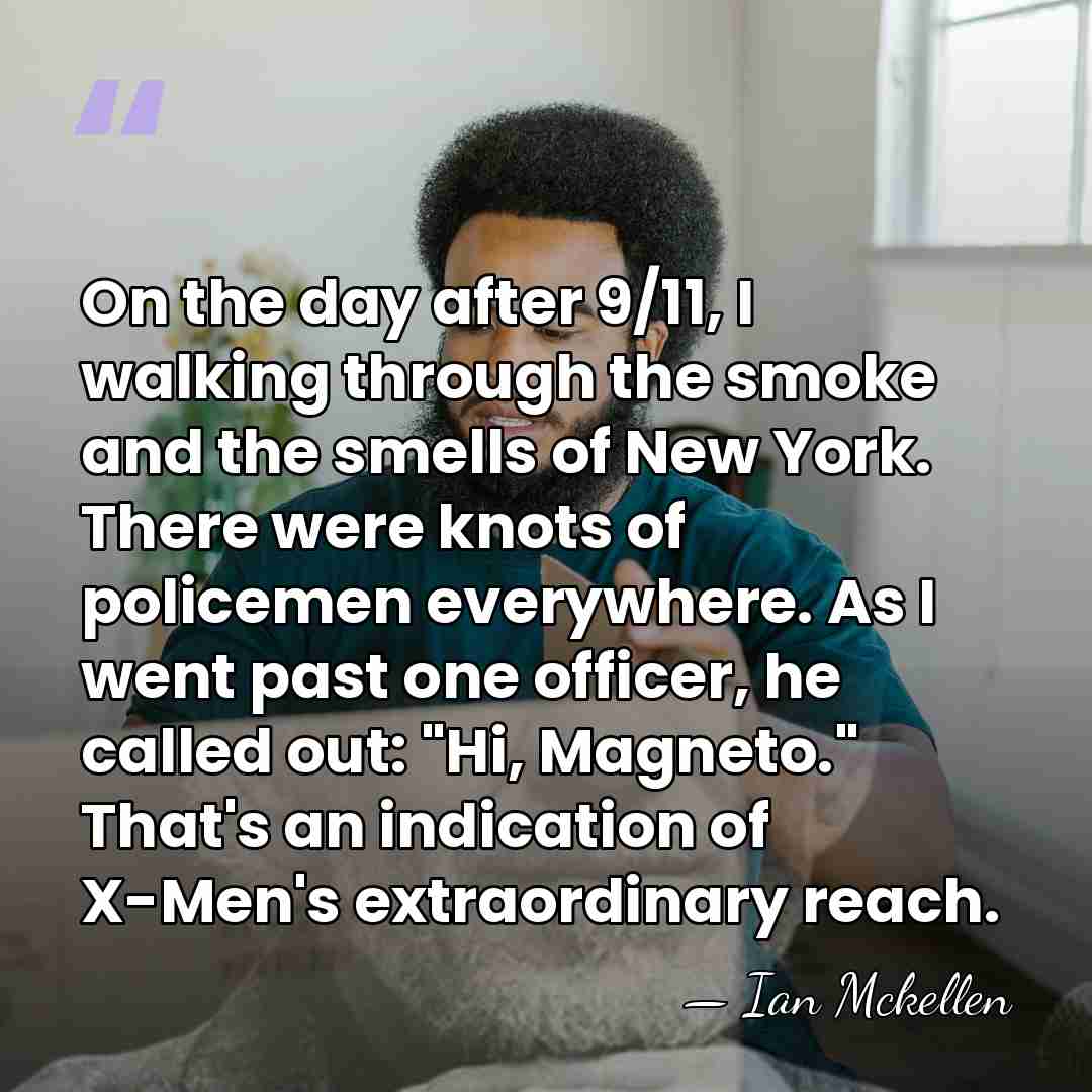 On the day after 9/11, I walking through the smoke and the&hellip; - Ian Mckellen