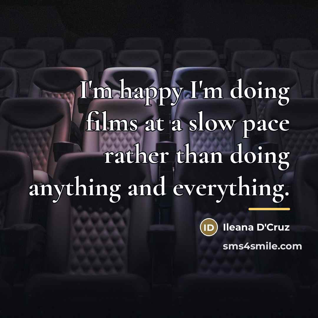 “I'm happy I'm doing films at a slow pace rather…” quote by Ileana D'Cruz