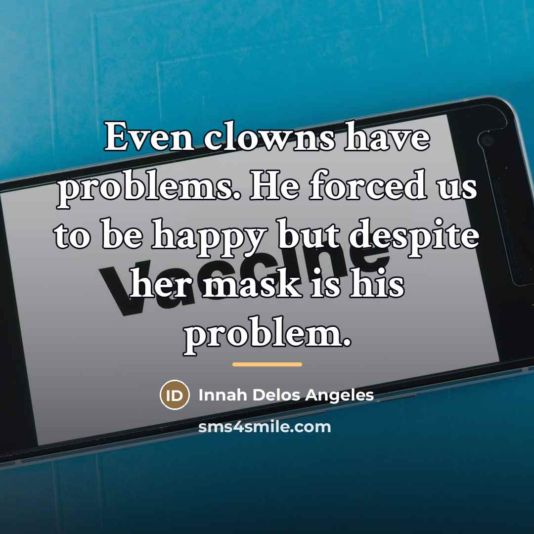 “Even clowns have problems. He forced us to be happy…” quote by Innah Delos Angeles