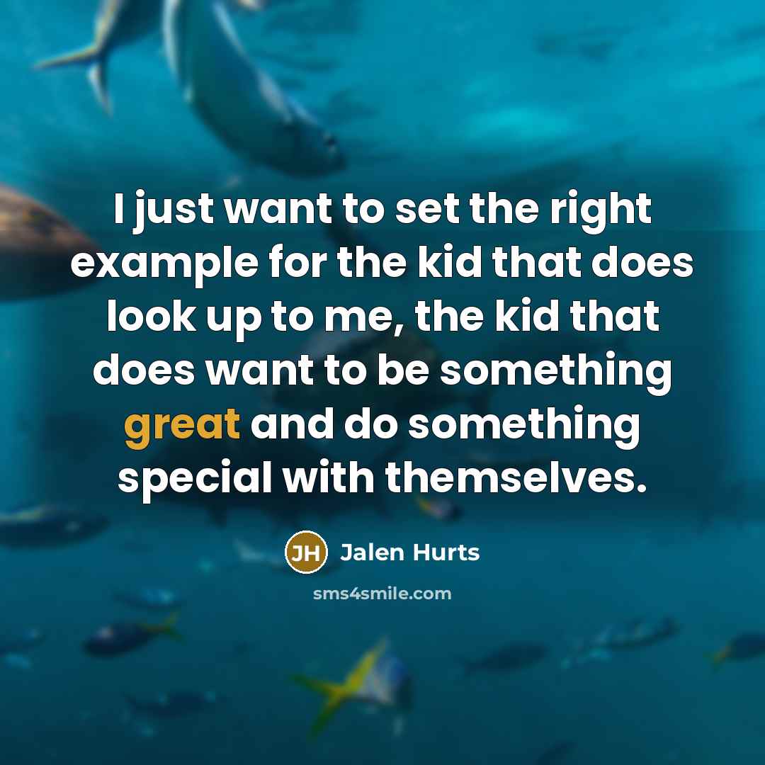 “I just want to set the right example for the…” quote by Jalen Hurts