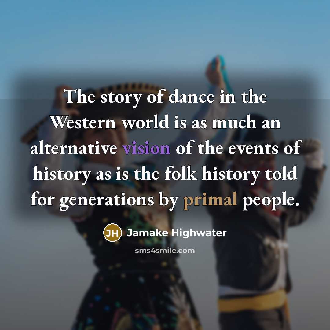 “The story of dance in the Western world is as…” quote by Jamake Highwater