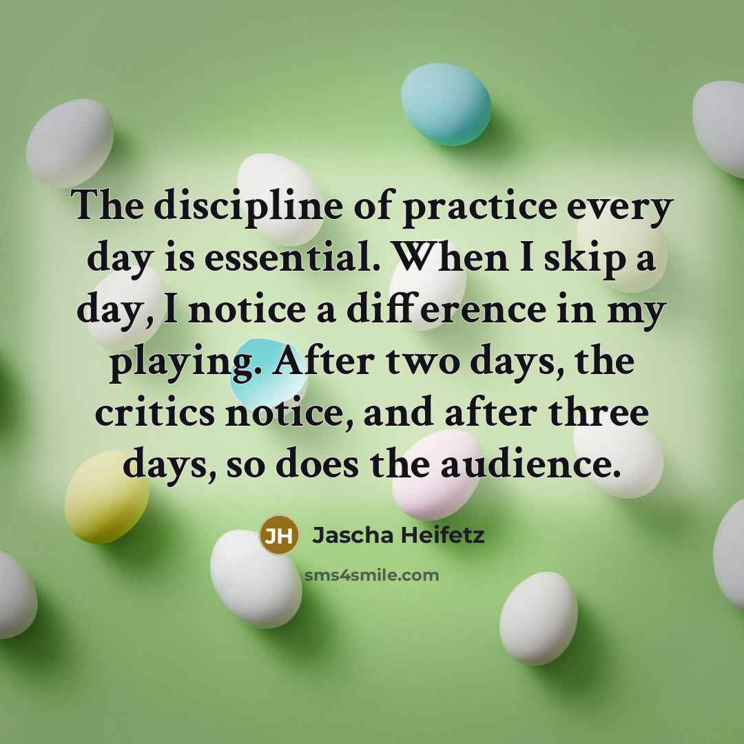 “The discipline of practice every day is essential. When I…” quote by Jascha Heifetz