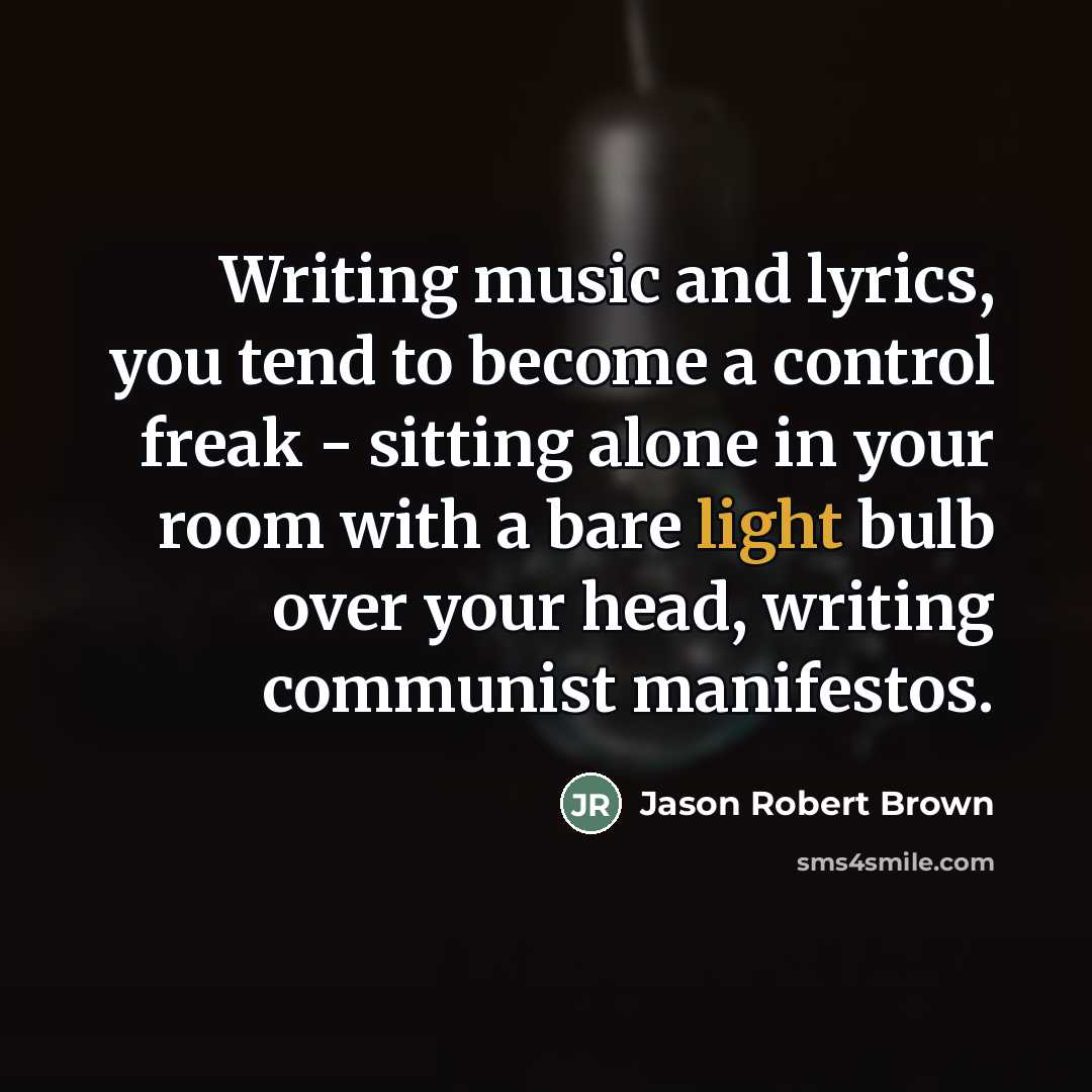 “Writing music and lyrics, you tend to become a control…” quote by Jason Robert Brown