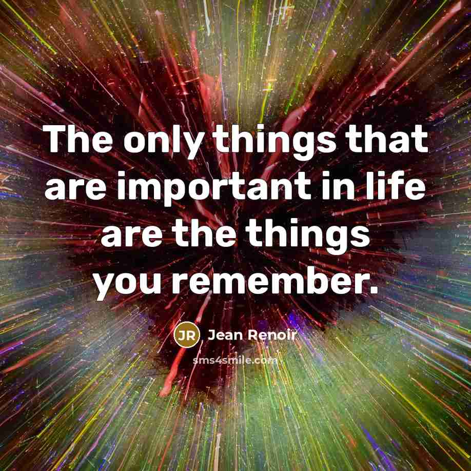 “The only things that are important in life are the…” quote by Jean Renoir