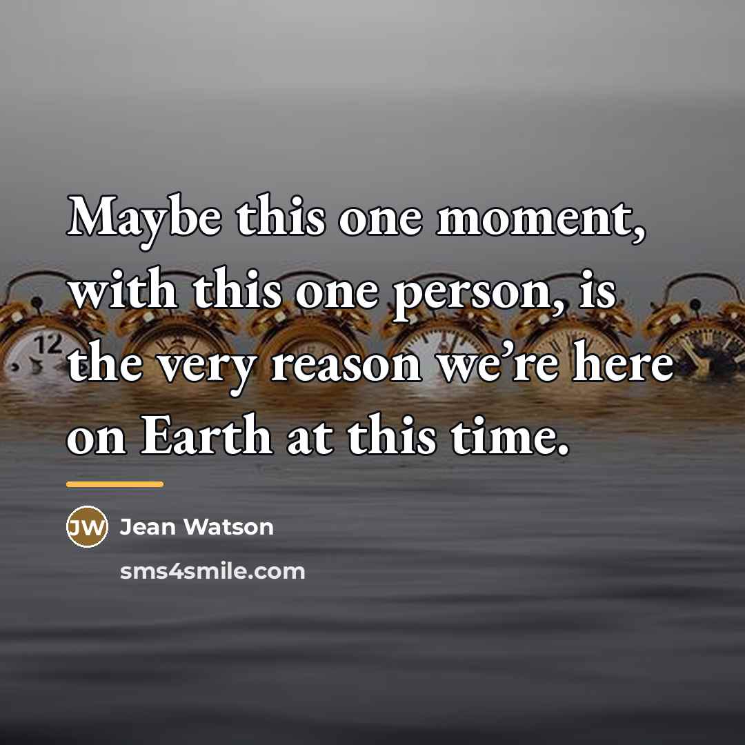 “Maybe this one moment, with this one person, is the…” quote by Jean Watson