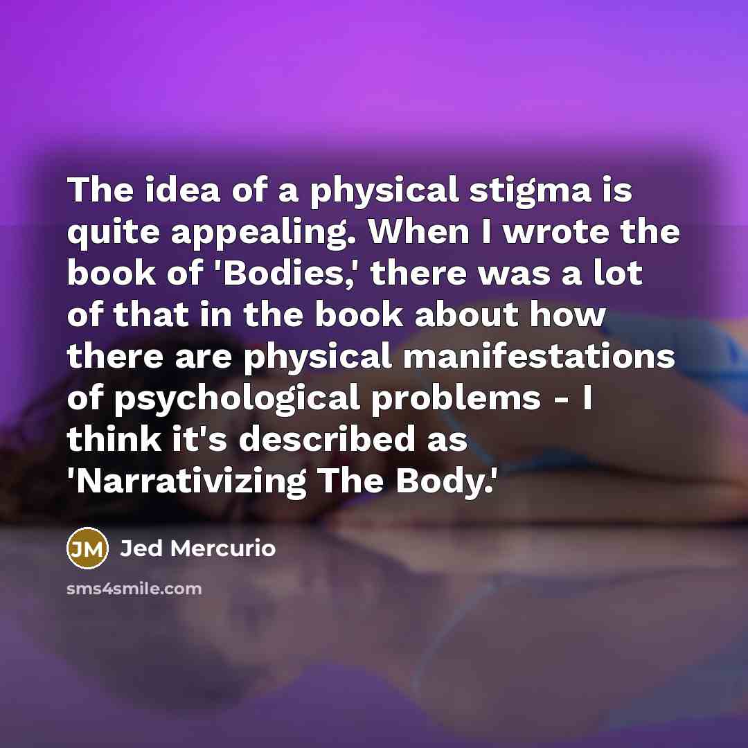 “The idea of a physical stigma is quite appealing. When…” quote by Jed Mercurio