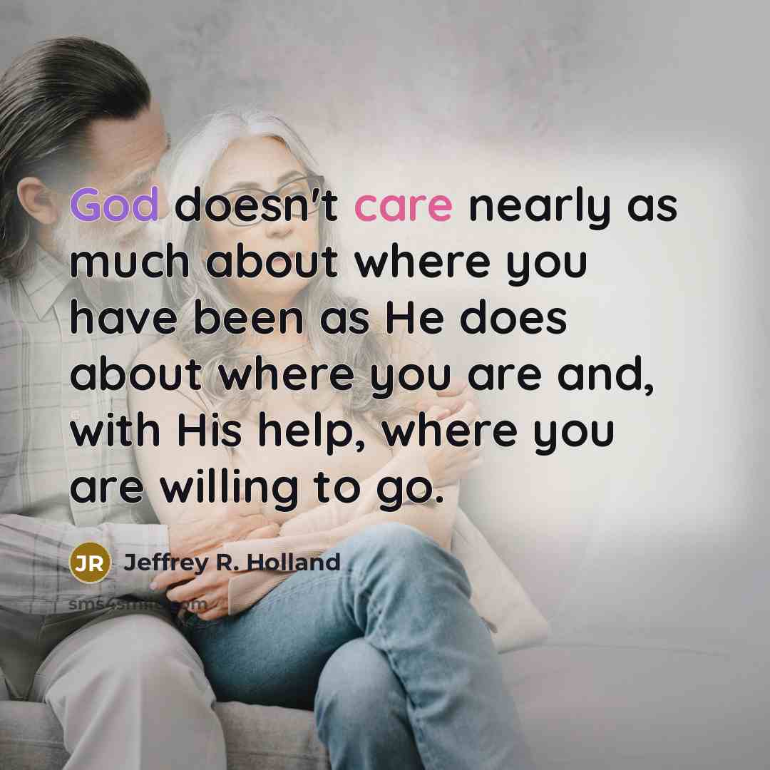 “God doesn't care nearly as much about where you have…” quote by Jeffrey R. Holland