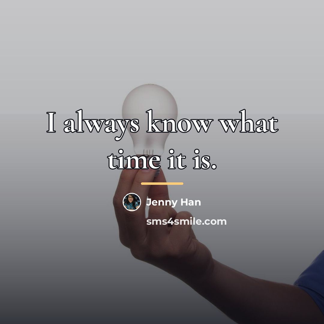 “I always know what time it is.…” quote by Jenny Han