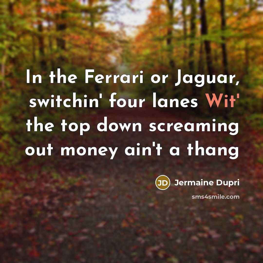 “In the Ferrari or Jaguar, switchin' four lanes Wit' the…” quote by Jermaine Dupri