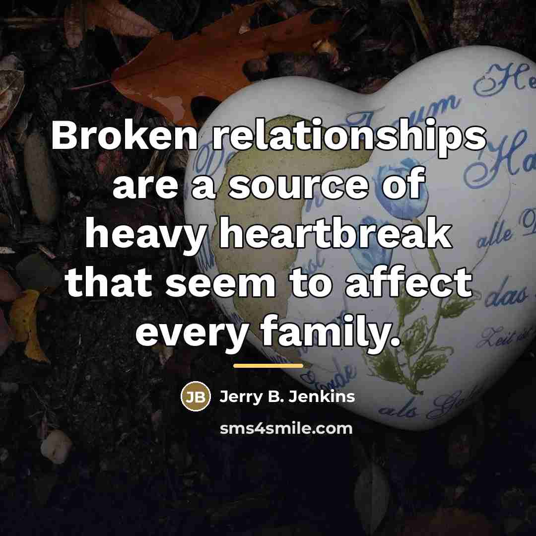 “Broken relationships are a source of heavy heartbreak that seem…” quote by Jerry B. Jenkins