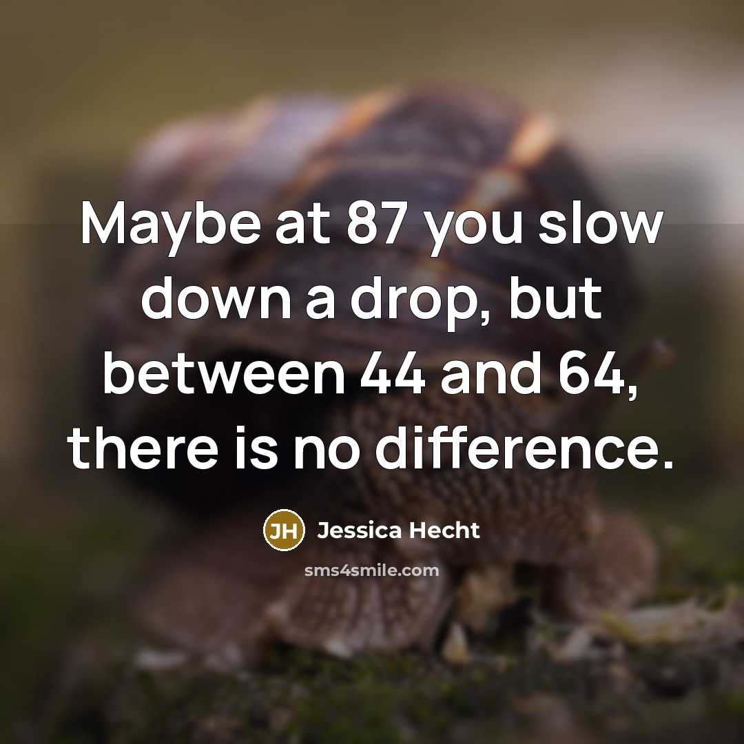 “Maybe at 87 you slow down a drop, but between…” quote by Jessica Hecht