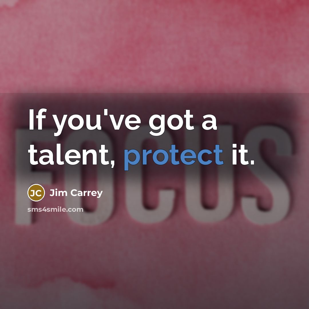 “If you've got a talent, protect it.…” quote by Jim Carrey