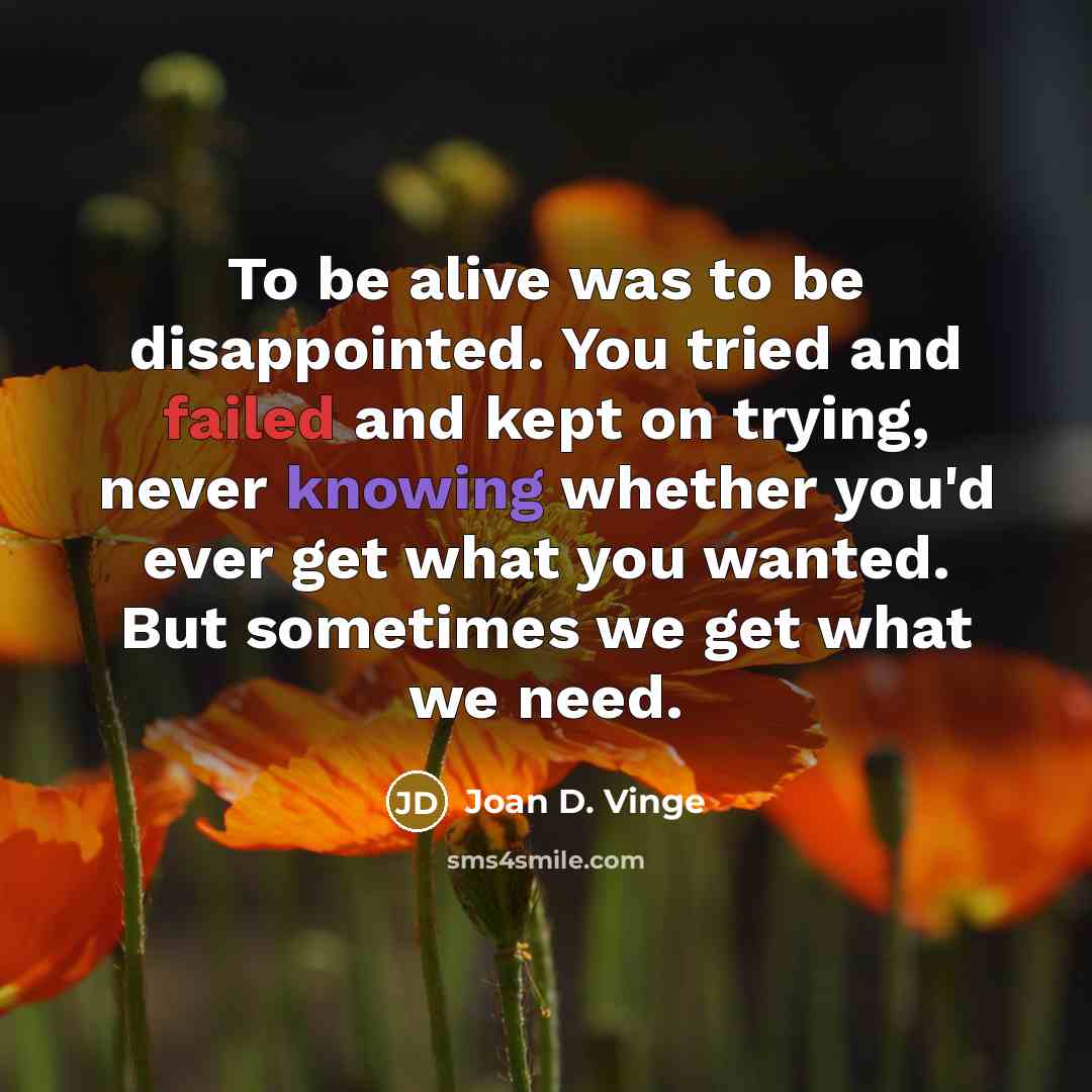 “To be alive was to be disappointed. You tried and…” quote by Joan D. Vinge