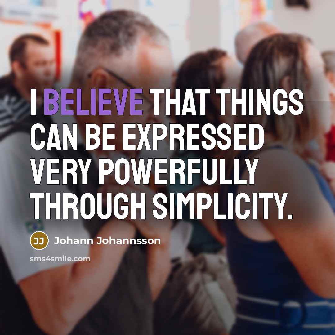 “I believe that things can be expressed very powerfully through…” quote by Johann Johannsson