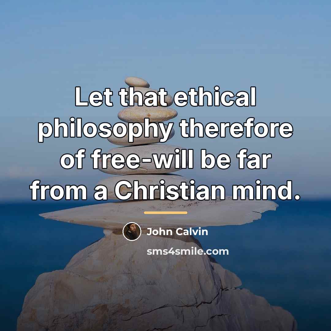 “Let that ethical philosophy therefore of free-will be far from…” quote by John Calvin