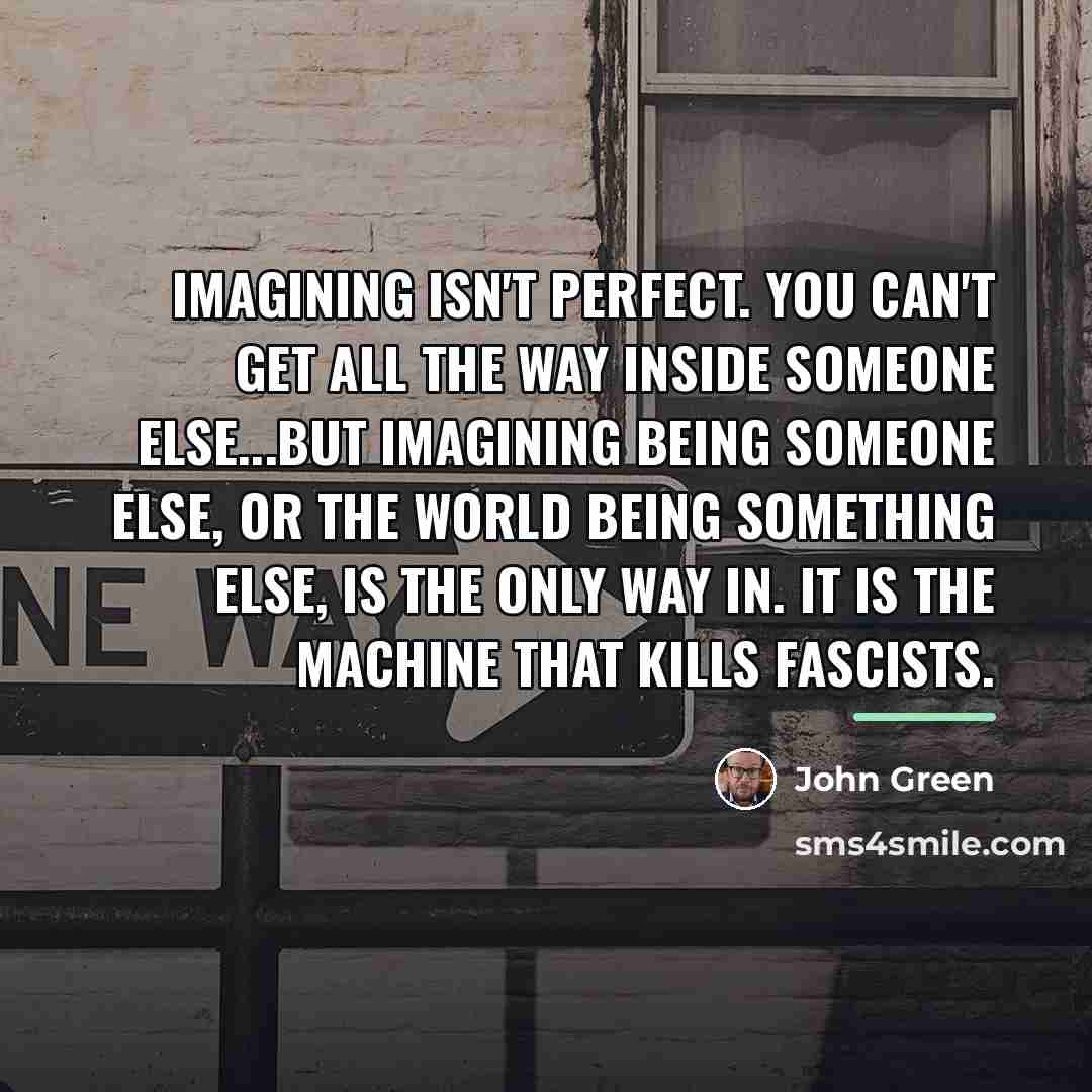 “Imagining isn't perfect. You can't get all the way inside…” quote by John Green