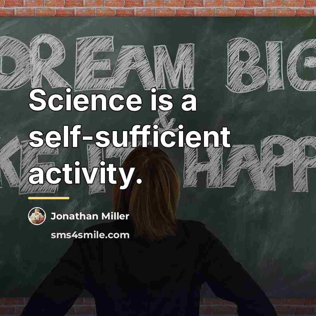 “Science is a self-sufficient activity.…” quote by Jonathan Miller