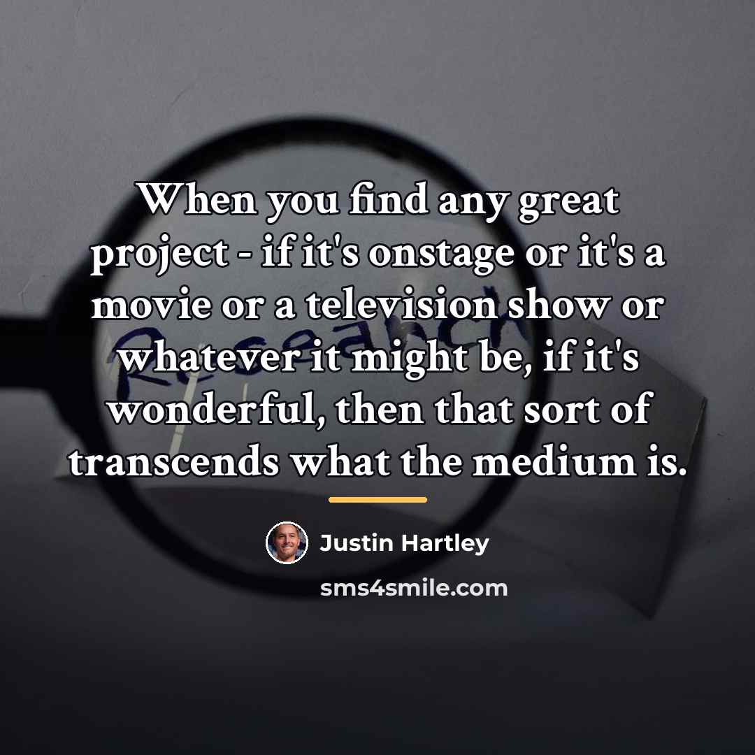 “When you find any great project - if it's onstage…” quote by Justin Hartley