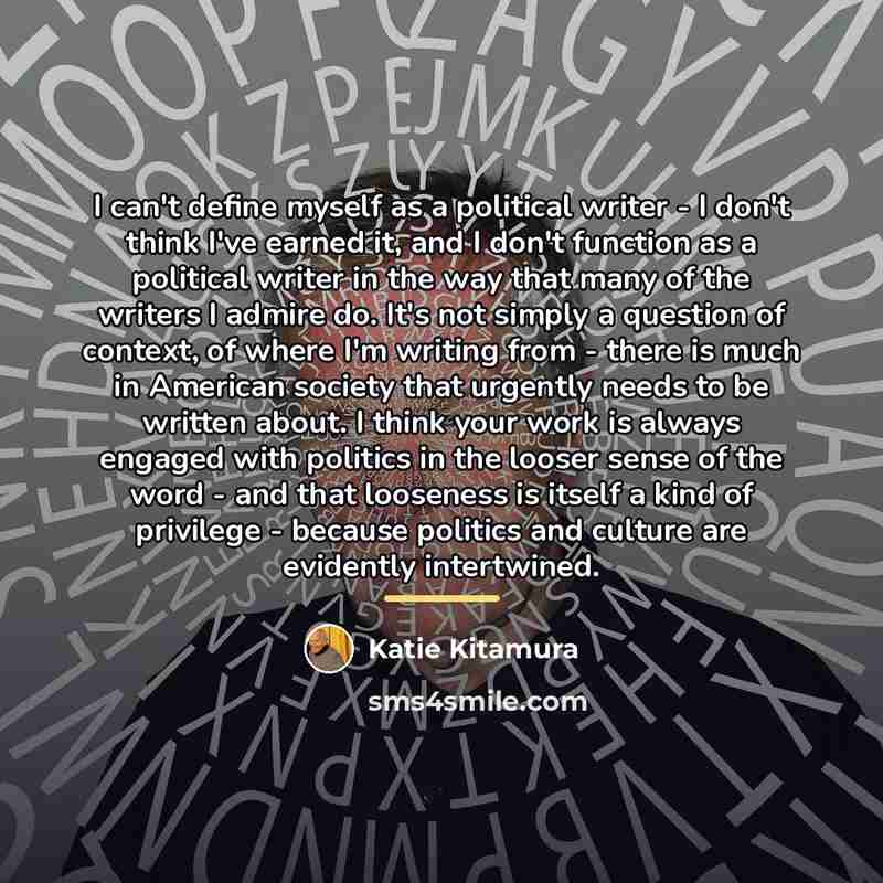 “I can't define myself as a political writer - I…” quote by Katie Kitamura