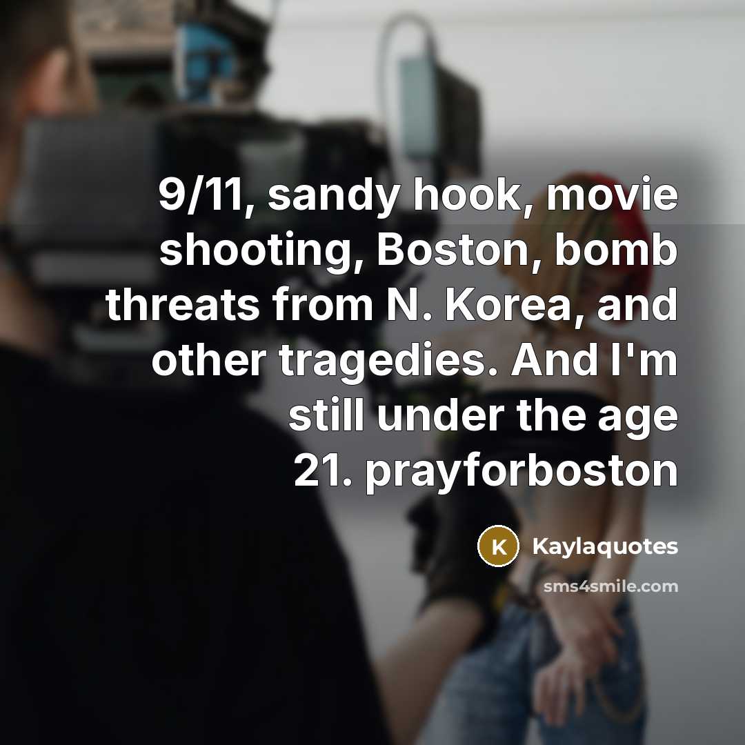 “9/11, sandy hook, movie shooting, Boston, bomb threats from N.…” quote by Kaylaquotes