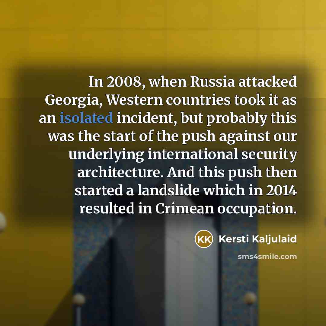 “In 2008, when Russia attacked Georgia, Western countries took it…” quote by Kersti Kaljulaid