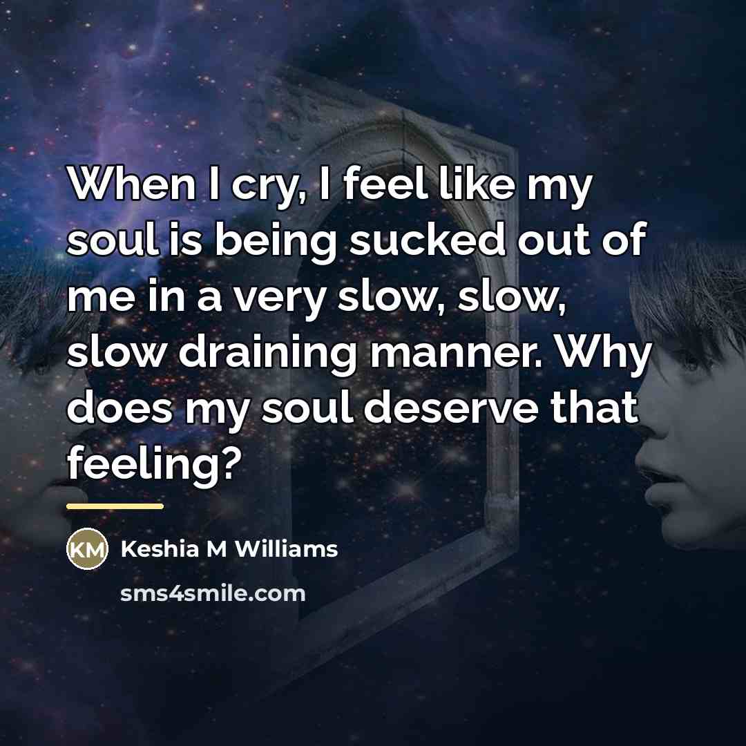 “When I cry, I feel like my soul is being…” quote by Keshia M Williams