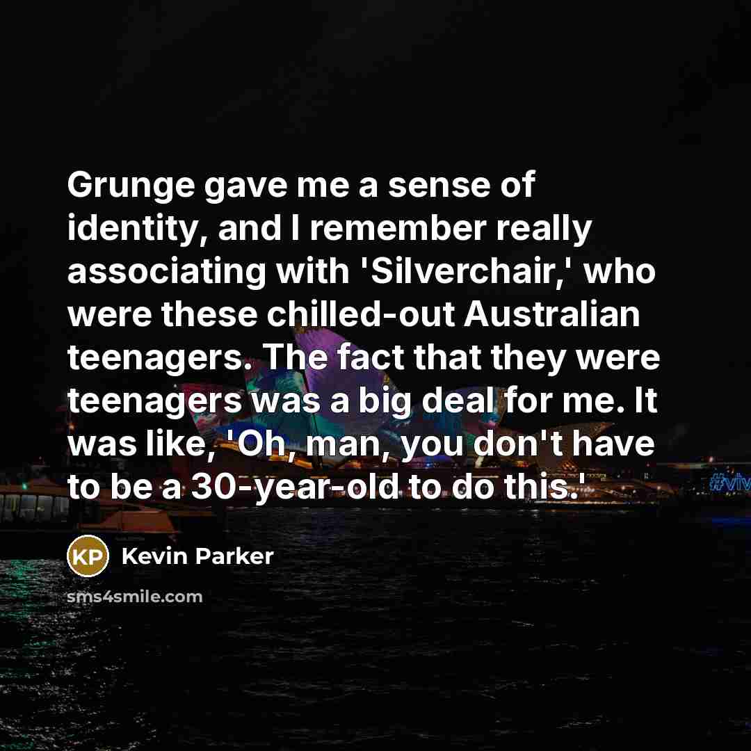 “Grunge gave me a sense of identity, and I remember…” quote by Kevin Parker