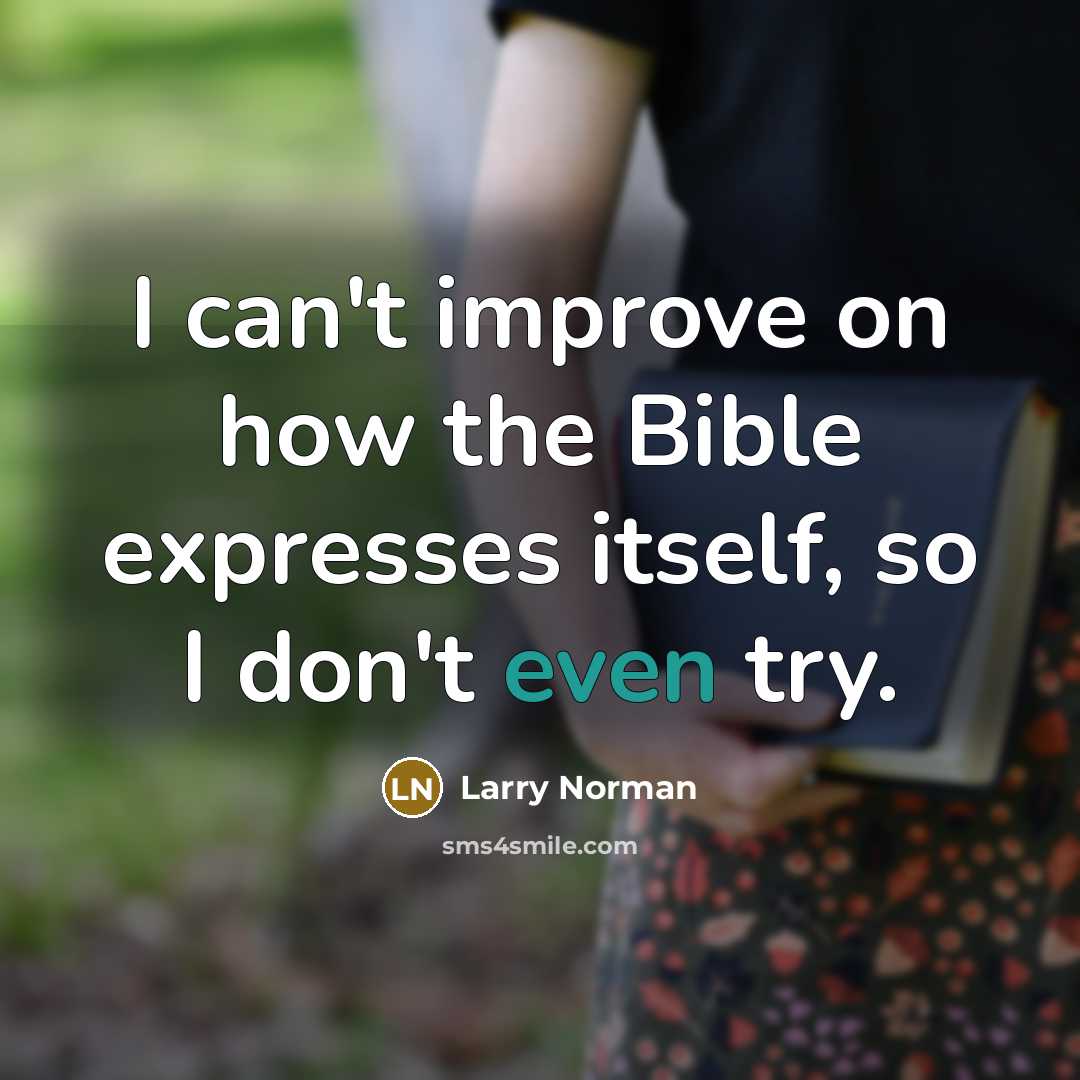 “I can't improve on how the Bible expresses itself, so…” quote by Larry Norman