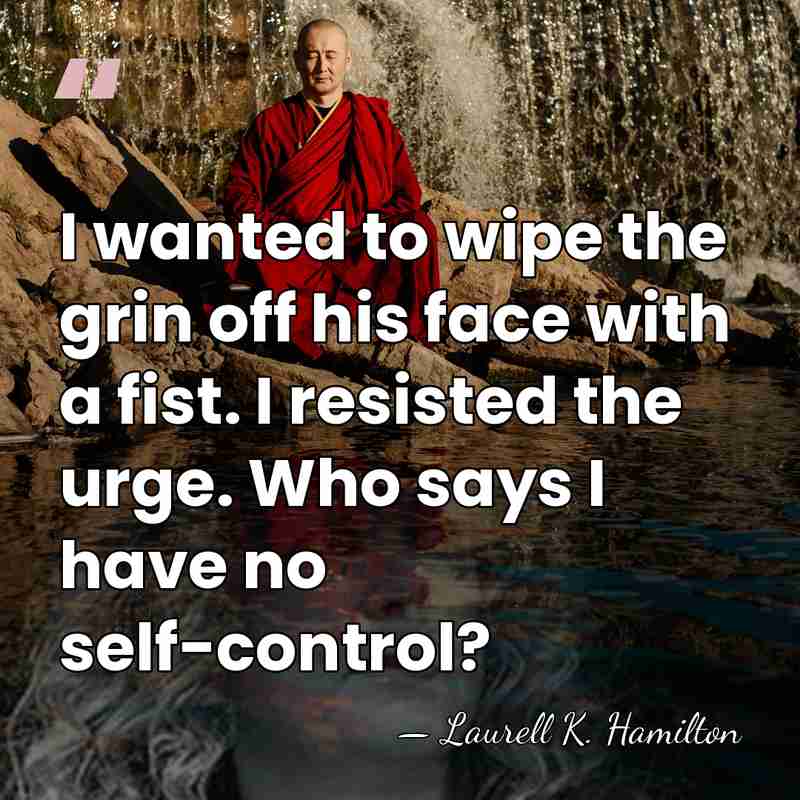 I wanted to wipe the grin off his face with a fist.&hellip; - Laurell K. Hamilton